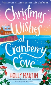 Christmas Wishes at Cranberry Cove: A heartwarming and sparkling small town romance to curl up with this winter (The Apple Hill Bay Series)