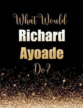 What Would Richard Ayoade Do?: Large Notebook/Diary/Journal for Writing 100 Pages, Richard Ayoade Gift for Fans
