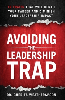 Paperback Avoiding The Leadership Trap: 12 Traits That Will Derail Your Career & Diminish Your Leadership Impact Book