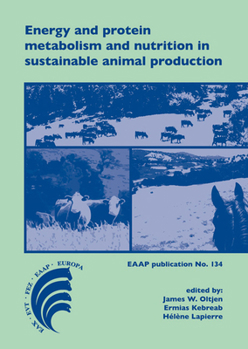 Energy and protein metabolism and nutrition in sustainable animal production: 4th International Symposium on Energy and Protein Metabolism and ...