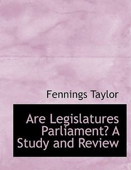 Paperback Are Legislatures Parliament? a Study and Review [Large Print] Book