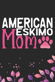 American Eskimo Mom: Cool American Eskimo Dog Mum Journal Notebook - American Eskimo Puppy Lover Gifts - Funny American Eskimo Dog Notebook - American Eskimo Owner Gifts. 6 x 9 in 120 pages