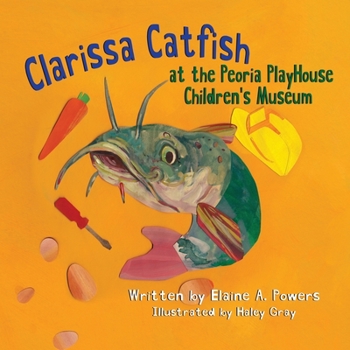 Paperback Clarissa Catfish at the Peoria Playhouse Children's Museum Book