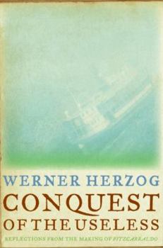 Hardcover Conquest of the Useless: Reflections from the Making of Fitzcarraldo Book