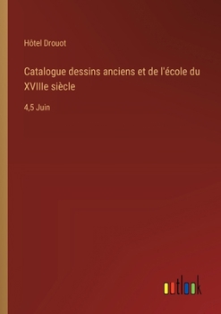 Paperback Catalogue dessins anciens et de l'école du XVIIIe siècle: 4,5 Juin [French] Book