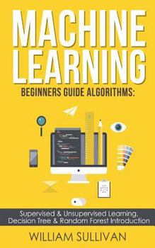 Paperback Machine learning Beginners Guide Algorithms: Supervised & Unsupervised learning, Decision Tree & Random Forest Introduction Book