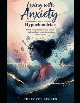 Living with Anxiety as a Hypochondriac: A raw story of fear, health anxiety and learning to live again.