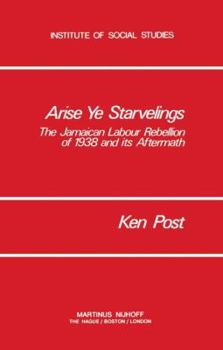 Paperback Arise Ye Starvelings: The Jamaican Labour Rebellion of 1938 and Its Aftermath Book