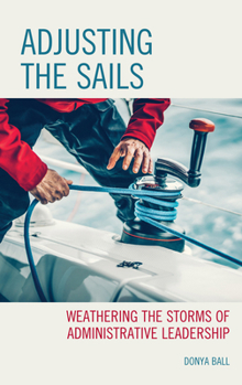 Paperback Adjusting the Sails: Weathering the Storms of Administrative Leadership Book