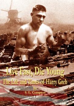 Hardcover Live Fast, Die Young the Life and Times of Harry Greb Book