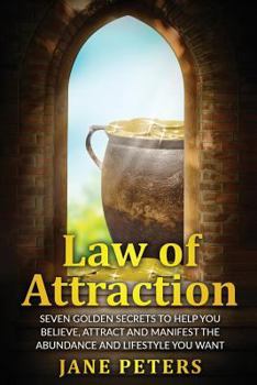 Paperback Law of Attraction: Seven Golden Secrets to Help You Believe, Attract and Manifest the Abundance and Lifestyle You want Book