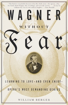 Paperback Wagner Without Fear: Learning to Love--And Even Enjoy--Opera's Most Demanding Genius Book