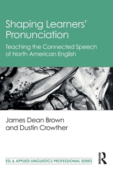 Paperback Shaping Learners' Pronunciation: Teaching the Connected Speech of North American English Book