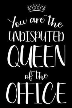 You Are The Undisputed Queen Of The Office: Sarcasm Notebook For Women, Funny Work Planner, Daily & Weekly Organizer, Sarcastic Office Humor, Journal For Colleagues, Co-Workers, Bosses