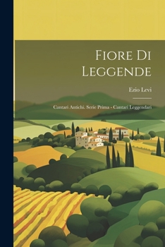 Paperback Fiore di Leggende: Cantari Antichi. Serie Prima - Cantari Leggendari [Italian] Book