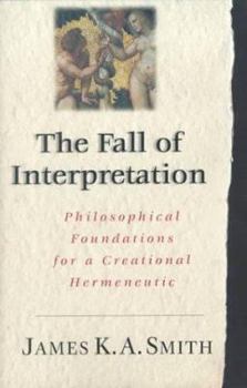 Paperback The Fall of the Interpretation: Philosophical Foundations for a Creational Hermeneutic Book