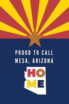 Paperback Proud To Call Mesa, Arizona Home: Mesa (AZ) Note Book