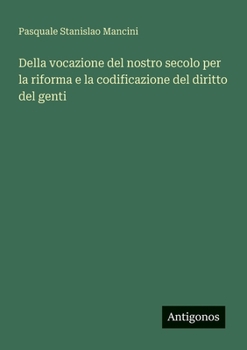 Paperback Della vocazione del nostro secolo per la riforma e la codificazione del diritto del genti [Italian] Book
