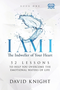 Paperback I AM I The Indweller of Your Heart - Book One: 52 Lessons to Help You Overcome the Emotional Waters of Life Book