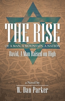 Paperback The Rise of a Man, a Mountain, a Nation: David, a Man Raised on High; a Novel Book