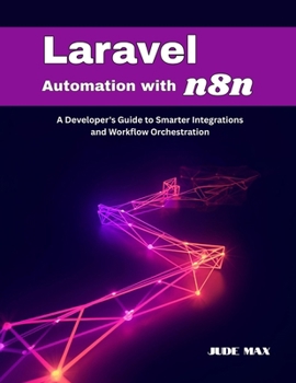 Paperback Laravel Automation with n8n: A Developer's Guide to Smarter Integrations and Workflow Orchestration Book