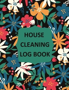 Paperback House Cleaning Log Book: Household Cleaning Checklist Notebook, Daily, Weekly, Monthly Cleaning Schedule Organizer, Tracker, And Planner Book