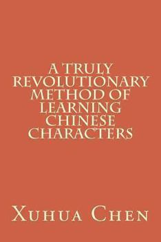 Paperback A Truly Revolutionary Method of Learning Chinese Characters Book