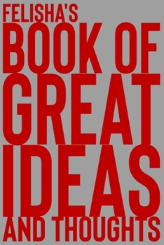 Paperback Felisha's Book of Great Ideas and Thoughts: 150 Page Dotted Grid and individually numbered page Notebook with Colour Softcover design. Book format: 6 Book