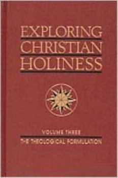 Hardcover Exploring Christian Holiness, Volume 3: Theological Formulation Book