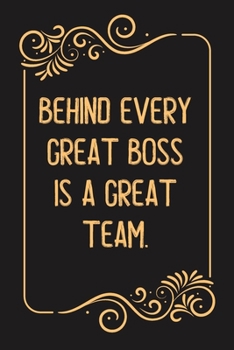 Behind Every Great Boss is a Great Team.: Lined notebook For Man, Women, Coworker gift Inspirational Quote Journal, Notebook, Diary