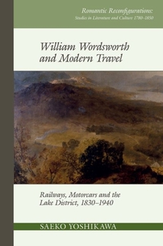 Paperback William Wordsworth and Modern Travel: Railways, Motorcars and the Lake District, 1830-1940 Book