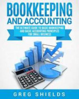 Paperback Bookkeeping and Accounting: The Ultimate Guide to Basic Bookkeeping and Basic Accounting Principles for Small Business Book