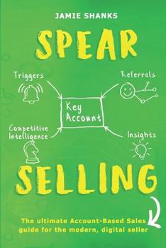 Paperback Spear Selling: The Ultimate Account-Based Sales Guide for the Modern Digital Sales Professional Book