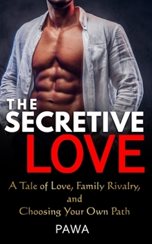 The Secretive Love: A Tale of Love, Family Rivalry, and Choosing Your Own Path