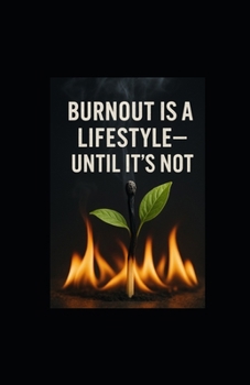 Burnout Is a Lifestyle—Until It's Not