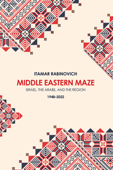 Paperback Middle Eastern Maze: Israel, The Arabs, and the Region 1948-2022 Book