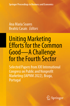 Uniting Marketing Efforts for the Common Good - A Challenge for the Fourth Sector: Selected Papers from XXI International Congress on Public and Nonpr