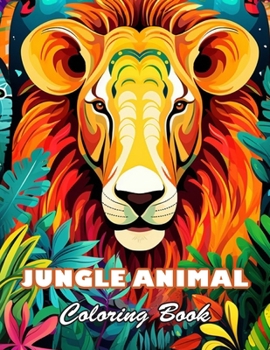 Jungle Animal Coloring Book: 100+ High-quality Illustrations for All Fans
