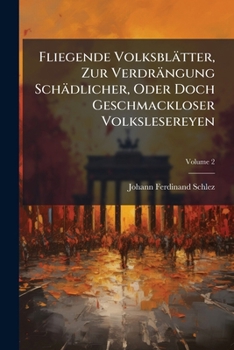 Paperback Fliegende Volksblätter, Zur Verdrängung Schädlicher, Oder Doch Geschmackloser Volkslesereyen; Volume 2 [German] Book