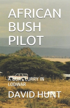 Paperback African Bush Pilot: A Goat Curry in Lodwar Book