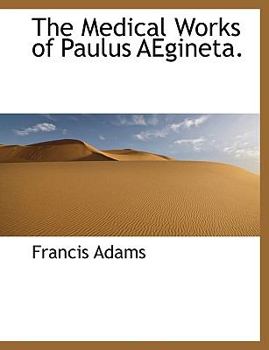 The Medical Works of Paulus Aegineta