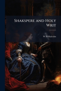 Paperback Shakspere and Holy Writ: Parallel Passages, Tabularly Arranged by W.H. Malcolm Book