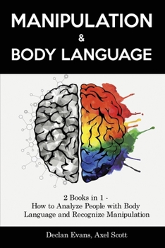 Paperback Manipulation and Body Language: 2 Books in 1 - How to Analyze People with Body Language and Recognize Manipulation Book