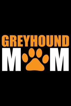 Greyhound Mom: Cool Greyhound Dog Mom Journal Notebook - Greyhound Puppy Lover Gifts - Funny Greyhound Dog Mum Notebook - Greyhound Owner Gifts. 6 x 9 in 120 pages