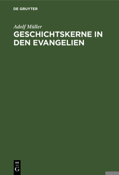 Hardcover Geschichtskerne in Den Evangelien: Nach Modernen Forschungen. Marcus Und Matthäus [German] Book