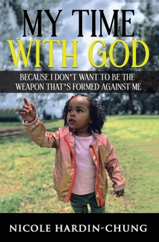 Paperback My time with God: Because I don't want to be the weapon that's formed against me Book