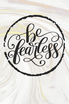 Be Fearless: Inspirational / Motivational Journal / Notebook / Diary - Inspiring Quote on Matte Cover - Birthday or Christmas Gift