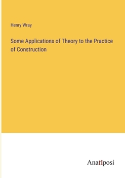 Paperback Some Applications of Theory to the Practice of Construction Book