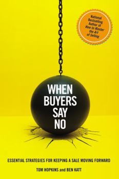 Hardcover When Buyers Say No: Essential Strategies for Keeping a Sale Moving Forward Book