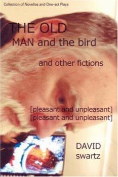 Paperback The Old Man and the Bird and Other Fictions: [pleasant and unpleasant] Book